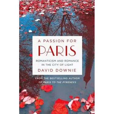 A Passion for Paris: Romanticism and Romance in the City of Light