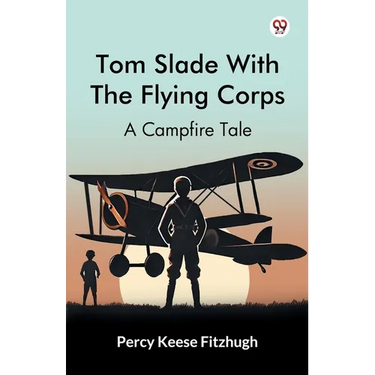 Tom Slade With The Flying Corps A Campfire Tale