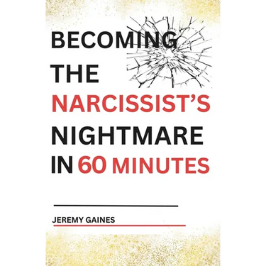 Becoming The Narcissist's Nightmare in Sixty Minutes: Master the Art of Overcoming The Narcissist and Healing From Narcissistic Abuse
