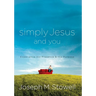 Simply Jesus and You: Experience His Presence & His Purpose