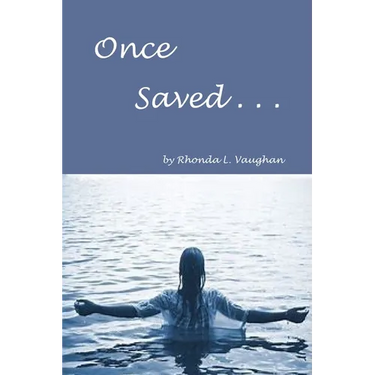 Once Saved . . .: A Biblical Study Of The Doctrine Of Irrevocable Salvation