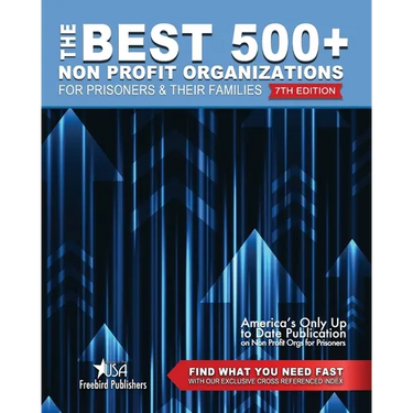 The Best 500+ Non Profit Organizations for Prisoners and their Families: 7th Edition