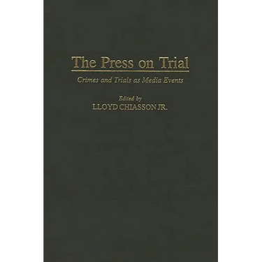 The Press on Trial: Crimes and Trials as Media Events