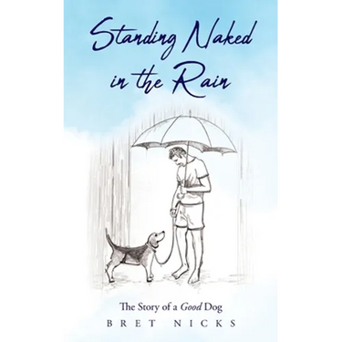 Standing Naked In The Rain: The Story of a Good Dog