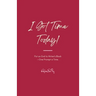 I Got Time Today!
