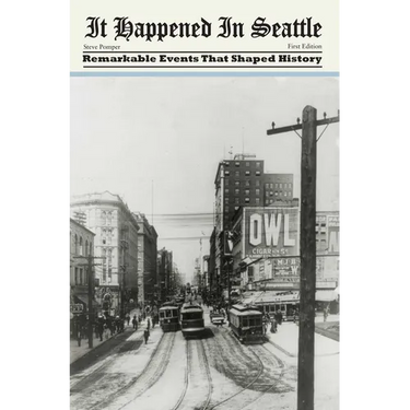 It Happened in Seattle: Remarkable Events That Shaped History
