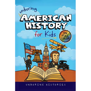 Unboring American History for Kids: Funny, Interesting, Concise Guide to America's Wild Past, Strange Stories, and Surprising Events You Won't Believe