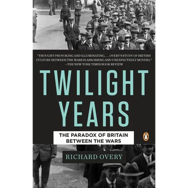 The Twilight Years: The Paradox of Britain Between the Wars