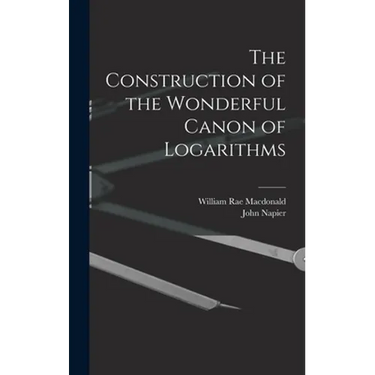 The Construction of the Wonderful Canon of Logarithms