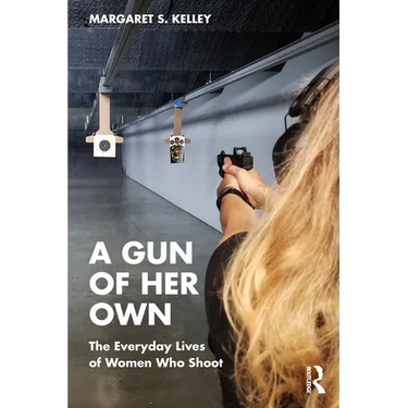 A Gun of Her Own: The Everyday Lives of Women Who Shoot