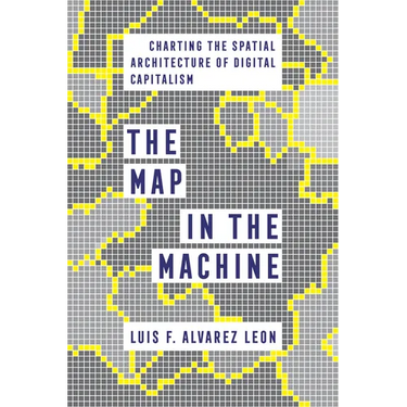 The Map in the Machine: Charting the Spatial Architecture of Digital Capitalism