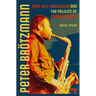 Peter Brötzmann: Free-Jazz, Revolution and the Politics of Improvisation
