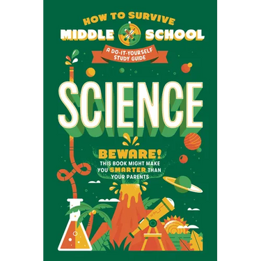 How to Survive Middle School: Science: A Do-It-Yourself Study Guide