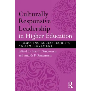 Culturally Responsive Leadership in Higher Education: Promoting Access, Equity, and Improvement