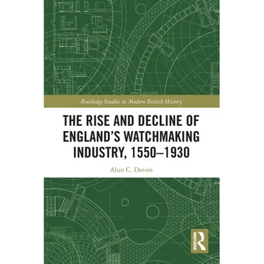 The Rise and Decline of England's Watchmaking Industry, 1550-1930