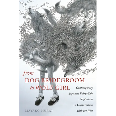 From Dog Bridegroom to Wolf Girl: Contemporary Japanese Fairy-Tale Adaptations in Conversation with the West