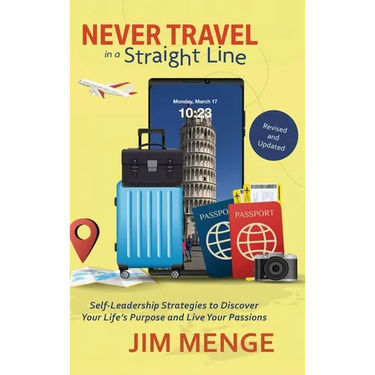 Never Travel in a Straight Line: Self-Leadership Strategies to Discover Your Life's Purpose and Live Your Passions