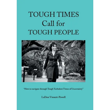 Tough Times Call for Tough People: "How to Navigate Through Tough Turbulent Times of Uncertainty"