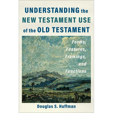 Understanding the New Testament Use of the Old Testament