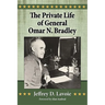 The Private Life of General Omar N. Bradley