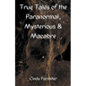 True Tales of the Paranormal, Mysterious & Macabre