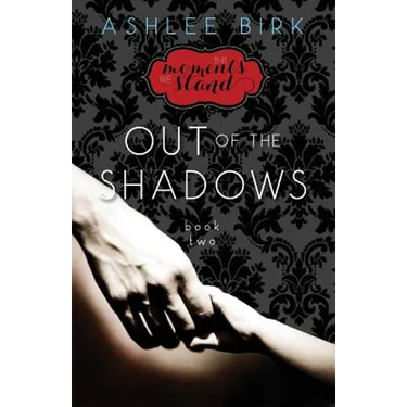 The Moments We Stand: Out of the Shadows: Book 2