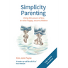 Simplicity Parenting: Using the Power of Less to Raise Happy, Secure Children