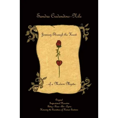 Journey Through the Heart... of a Modern Mystic: Original Inspirational Narrative - Poetry - Prose - Art - Lyrics - Honoring the Sacredness of Human E