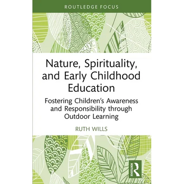 Nature, Spirituality, and Early Childhood Education: Fostering Children's Awareness and Responsibility through Outdoor Learning