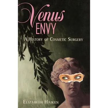 Venus Envy: A History of Cosmetic Surgery