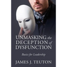 Unmasking the Deception of Dysfunction: Basics for Leadership
