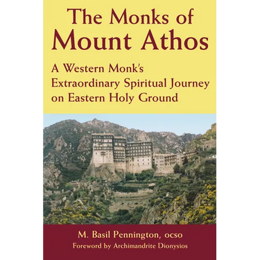 The Monks of Mount Athos: A Western Monks Extraordinary Spiritual Journey on Eastern Holy Ground