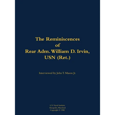 The Reminiscences of Rear Adm. William D. Irvin, USN (Ret.): 1905-1993