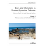 Jews and Christians in Roman-Byzantine Palestine (Vol. 2): History, Daily Life and Material Culture