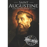 Saint Augustine: A Life From Beginning to End