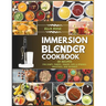 Immersion Blender Cookbook: 101 Recipes for Soups, Purees, Sauces, Dips & Spreads, Smoothies, and Desserts