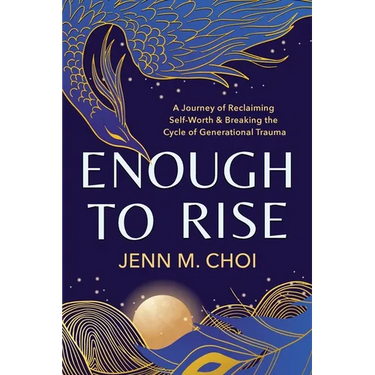 Enough to Rise: A Journey of Reclaiming Self-Worth & Breaking the Cycle of Generational Trauma