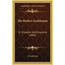 The Perfect Gentleman: Or Etiquette And Eloquence (1860)