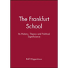 The Frankfurt School: Its History, Theory and Political Significance