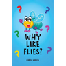 Why Like Flies?