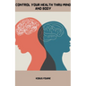 Control Your Health Thru Mind and Body