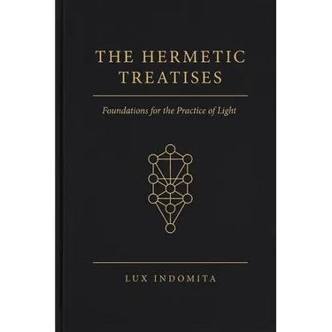 The Hermetic Treatises: Foundations for the Practice of Light