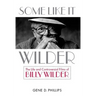 Some Like It Wilder: The Life and Controversial Films of Billy Wilder