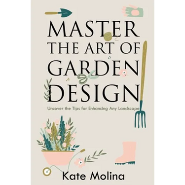 Master the Art of Garden Design: Uncover the Tips for Enhancing Any Landscape