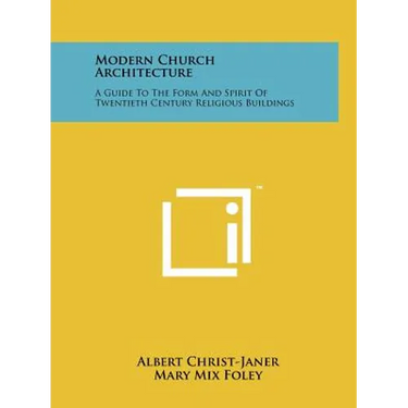 Modern Church Architecture: A Guide To The Form And Spirit Of Twentieth Century Religious Buildings