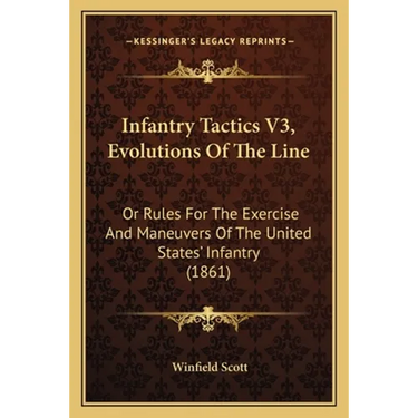 Infantry Tactics V3, Evolutions Of The Line: Or Rules For The Exercise And Maneuvers Of The United States' Infantry (1861)