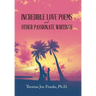 Incredible Love Poems and Other Passionate Writings