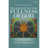 Filled with All the Fullness of God: An Introduction to Catholic Spirituality