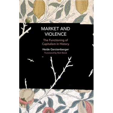 Market and Violence: The Functioning of Capitalism in History
