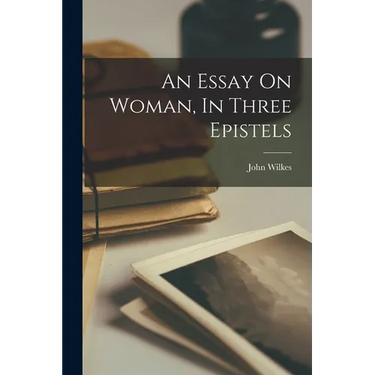 An Essay On Woman, In Three Epistels